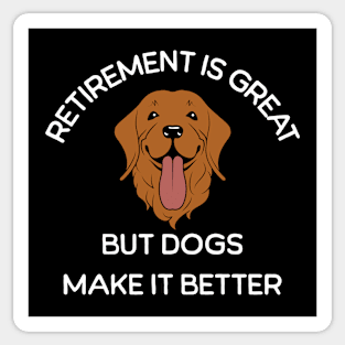 Retirement is Great but Dogs Make it Better Sticker